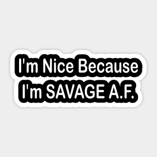 i'm nice because i'm savage A.f Sticker